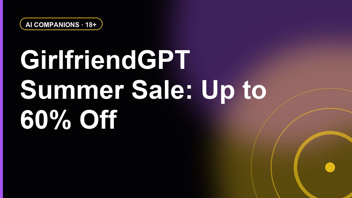 GirlfriendGPT Summer Sale: Up to 60% Off Annual Plans (July 2-7)
