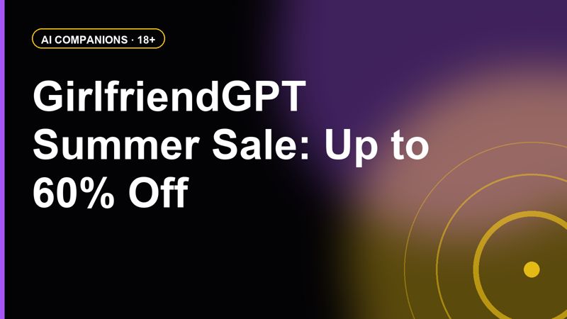 GirlfriendGPT Summer Sale: Up to 60% Off Annual Plans (July 2-7)